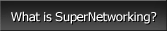 What is SuperNetworking?