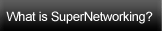 What Is SuperNetworking?